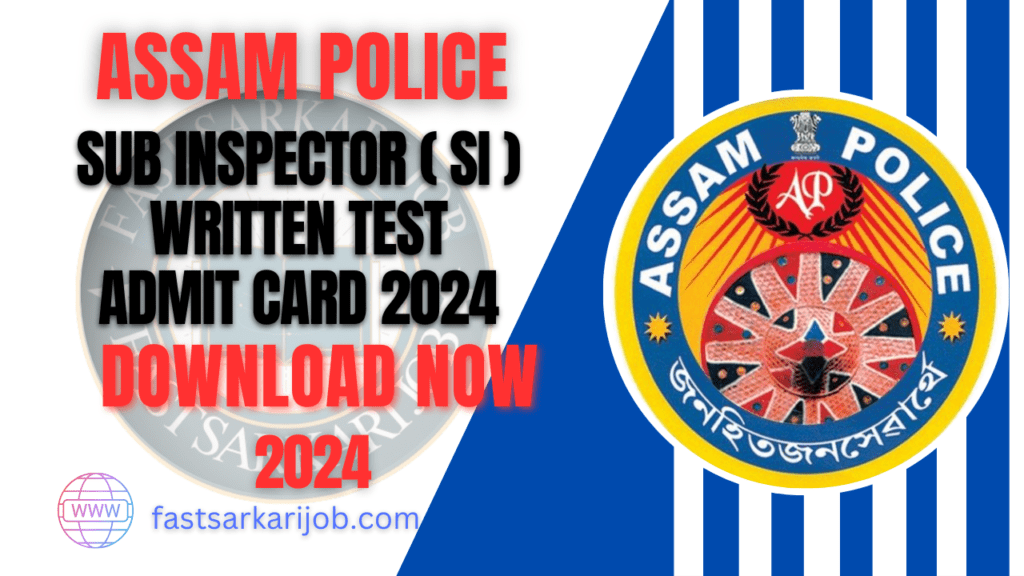 Fast Sarkari job 13 Fast Sarkari job 13 Assam Police Admit Card 2024—Sub Inspector (SI) Written Test