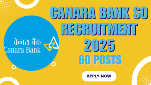 Canara Bank SO Recruitment 2025: Apply Now for 60 Posts