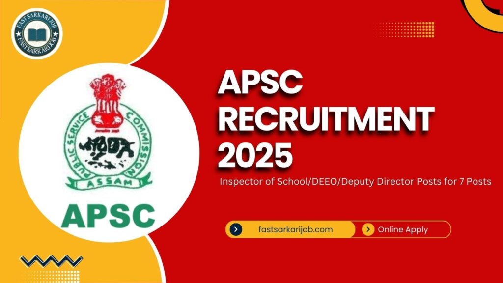 APSC Recruitment 2025 APSC Recruitment 2025 APSC Inspector Recruitment 2025: Deputy Director Posts for 7 Posts